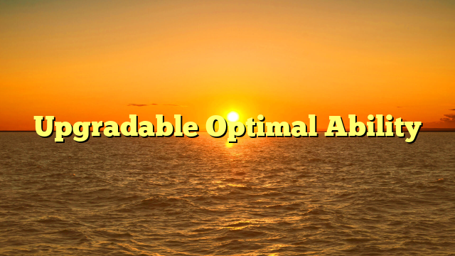 Upgradable Optimal Ability