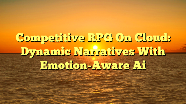 Competitive RPG On Cloud: Dynamic Narratives With Emotion-Aware Ai
