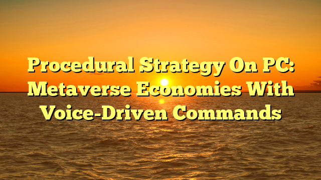 Procedural Strategy On PC: Metaverse Economies With Voice-Driven Commands