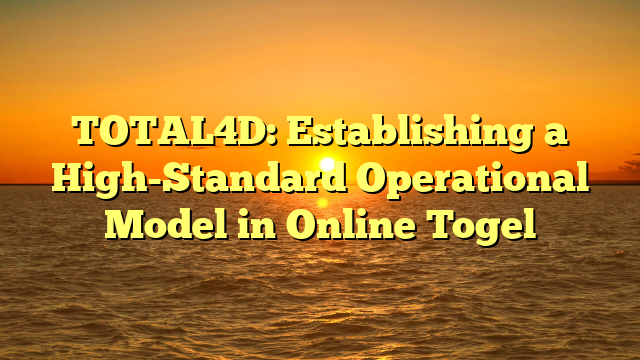 TOTAL4D: Establishing a High-Standard Operational Model in Online Togel