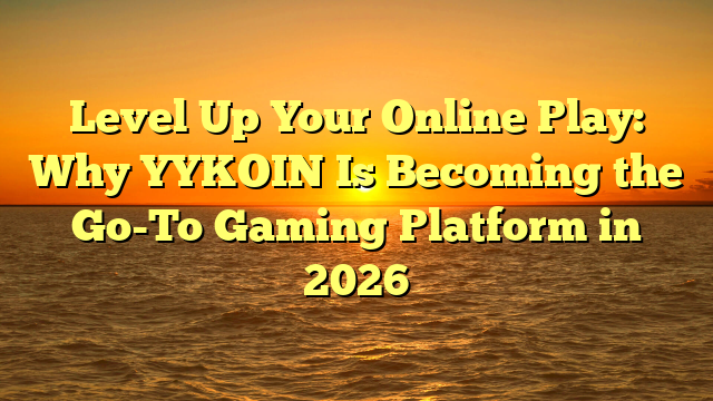 Level Up Your Online Play: Why YYKOIN Is Becoming the Go-To Gaming Platform in 2026