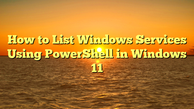 How to List Windows Services Using PowerShell in Windows 11