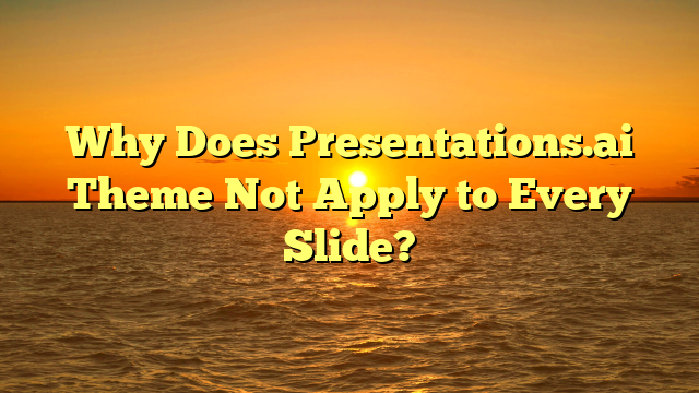 Why Does Presentations.ai Theme Not Apply to Every Slide?